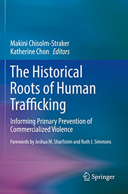 The Historical Roots Of Human Trafficking: Informing Primary Prevention Of Commercialized Violence