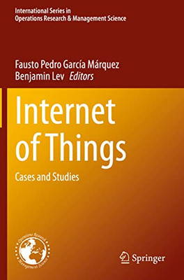 Internet Of Things: Cases And Studies (International Series In Operations Research & Management Science, 305)