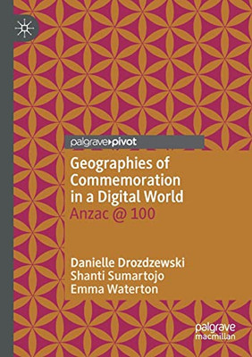 Geographies Of Commemoration In A Digital World: Anzac @ 100
