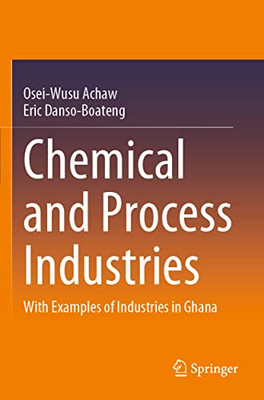 Chemical And Process Industries: With Examples Of Industries In Ghana