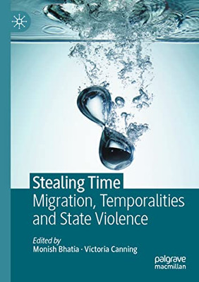 Stealing Time: Migration, Temporalities And State Violence
