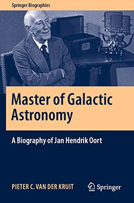 Master Of Galactic Astronomy: A Biography Of Jan Hendrik Oort (Springer Biographies)