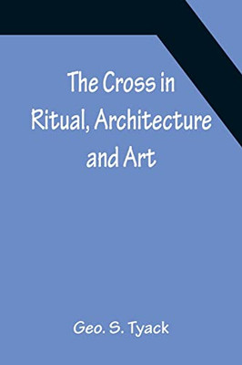 The Cross In Ritual, Architecture And Art