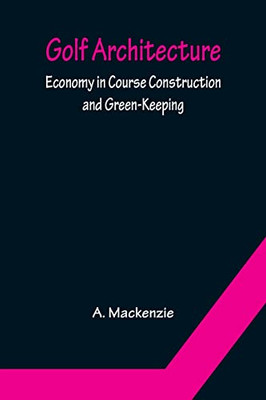 Golf Architecture: Economy In Course Construction And Green-Keeping