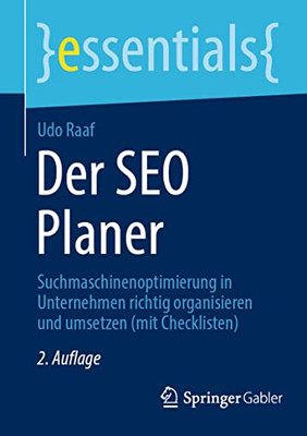 Der Seo Planer: Suchmaschinenoptimierung In Unternehmen Richtig Organisieren Und Umsetzen (Mit Checklisten) (Essentials) (German Edition)