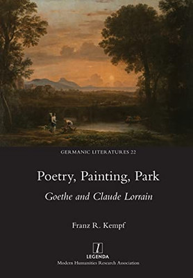 Poetry, Painting, Park: Goethe And Claude Lorrain (Germanic Literatures)