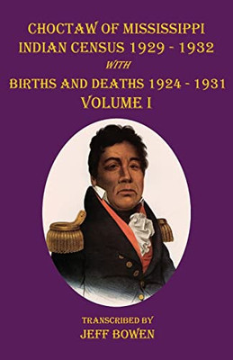 Choctaw Of Mississippi Indian Census 1929-1932: With Births And Deaths 1924-1931 Volume I