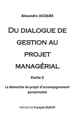 Du Dialogue De Gestion Au Projet Managérial: La Démarche De Projet D'Accompagnement Personnalisé (French Edition)