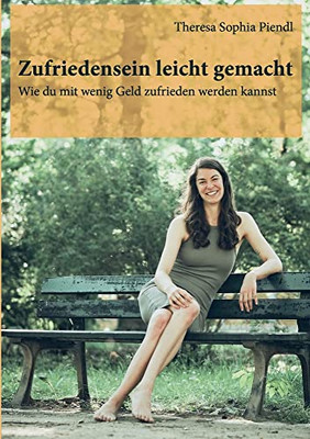 Zufriedensein Leicht Gemacht: Wie Du Mit Wenig Geld Zufrieden Werden Kannst (German Edition)