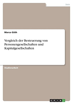 Vergleich Der Besteuerung Von Personengesellschaften Und Kapitalgesellschaften (German Edition)