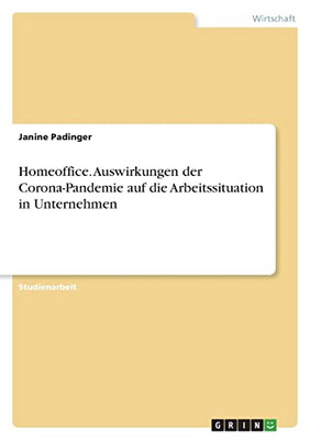 Homeoffice. Auswirkungen Der Corona-Pandemie Auf Die Arbeitssituation In Unternehmen (German Edition)