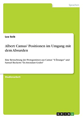 Albert Camus' Positionen Im Umgang Mit Dem Absurden: Eine Betrachtung Der Protagonisten Aus Camus' L'Étranger Und Samuel Becketts En Attendant Godot (German Edition)