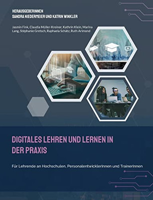 Digitales Lehren Und Lernen In Der Praxis: Für Lehrende An Hochschulen, Personalentwicklerinnen Und Trainerinnen (German Edition)