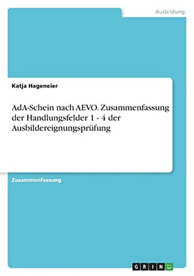 Ada-Schein Nach Aevo. Zusammenfassung Der Handlungsfelder 1 - 4 Der Ausbildereignungsprüfung (German Edition)