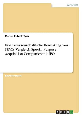 Finanzwissenschaftliche Bewertung Von Spacs. Vergleich Special Purpose Acquisition Companies Mit Ipo (German Edition)