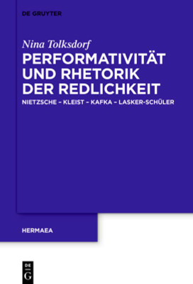 Performativität Und Rhetorik Der Redlichkeit: Nietzsche  Kleist  Kafka  Lasker-Schüler (Hermaea. Neue Folge) (German Edition)
