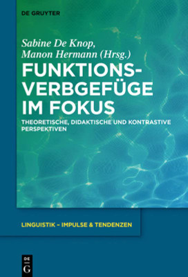 Funktionsverbgefüge Im Fokus: Theoretische, Didaktische Und Kontrastive Perspektiven (Linguistik - Impulse & Tendenzen) (German Edition)