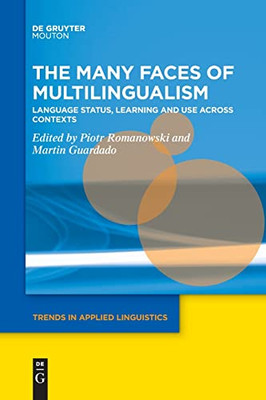 The Many Faces Of Multilingualism: Language Status, Learning And Use Across Contexts (Trends In Applied Linguistics [Tal])