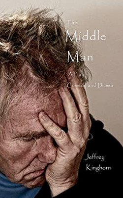 The Middle Man: A Play Of Comedy And Drama