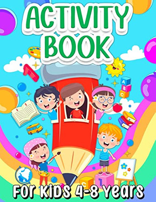 Activity Book For Kids 4-8 Years Old: Fun Learning Activity Book For Girls And Boys Ages 5-7 6-9. Cool Activities And Engaging Games Book For ... Puzzles, Word Search, Connect The Dots.