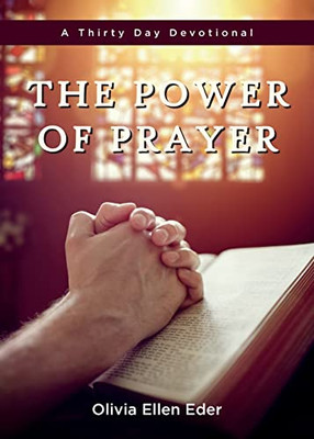 The Power Of Prayer: A Thirty Day Devotional