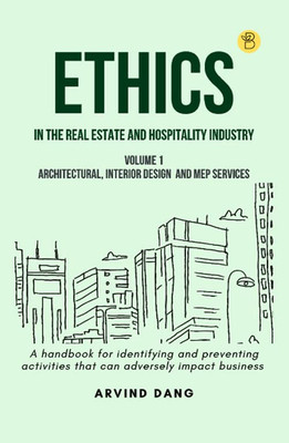 Ethics In The Real Estate And Hospitality Industry (Volume 1 - Architectural, Interior Design And Mep Services)