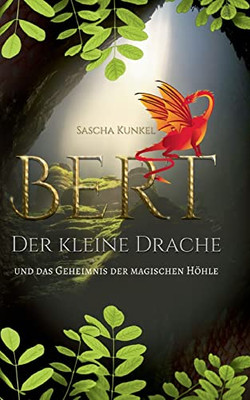 Bert Der Kleine Drache: Und Das Geheimnis Der Magischen Höhle (German Edition)