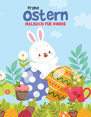 Frohe Ostern Malbuch Für Kinder: Lustiges Oster-Malbuch Für Kleinkinder, Vorschulkinder & Kindergarten Mit Niedlichem Hasen, Osterei (German Edition)