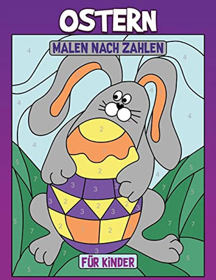 Ostern Malen Nach Zahlen Für Kinder: Malbuch Von Osterhasen, Eiern, Hasen (German Edition)