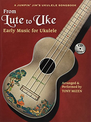 From Lute To Uke: Early Music For Ukulele (Book/CD Package) (A Jumpin Jim's Ukulele Songbook)