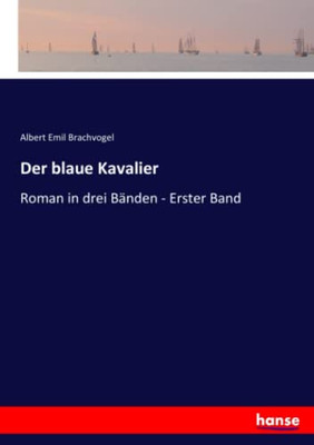 Der Blaue Kavalier: Roman In Drei Bänden - Erster Band (German Edition)