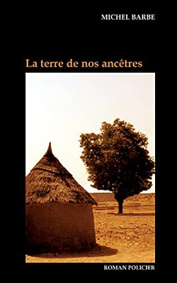 La Terre De Nos Ancêtres (French Edition)