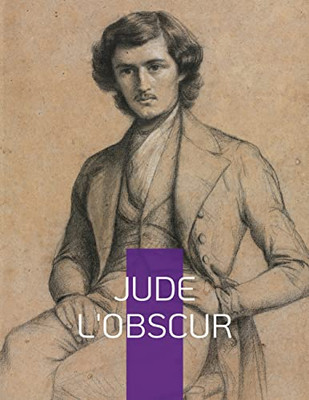 Jude L'Obscur: Un Roman Naturaliste Anglais De L'Écrivain Thomas Hardy (French Edition)