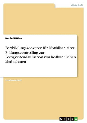 Fortbildungskonzepte Für Notfallsanitäter. Bildungscontrolling Zur Fertigkeiten-Evaluation Von Heilkundlichen Maßnahmen (German Edition)