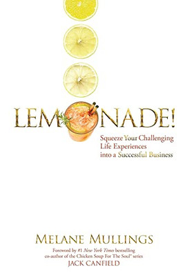 Lemonade!: Squeeze Your Challenging Life Experiences Into A Successful Business