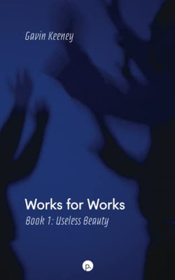 Works For Works, Book 1: Useless Beauty