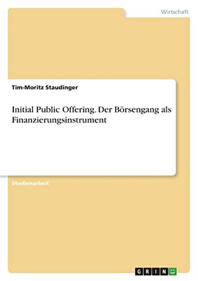 Initial Public Offering. Der Börsengang Als Finanzierungsinstrument (German Edition)