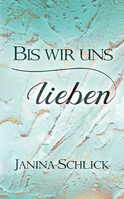 Bis Wir Uns Lieben (German Edition)