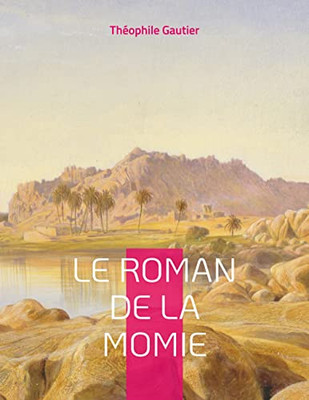 Le Roman De La Momie: Célèbre Roman-Feuilleton (French Edition)