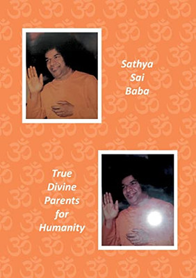 Sathya Sai Baba: True Divine Parents For Humanity