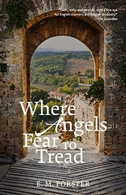 Where Angels Fear To Tread (Warbler Classics Annotated Edition)