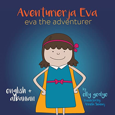 Eva The Adventurer. Aventurierja Eva: Bilingual Book - English And Shqip (Albanian)