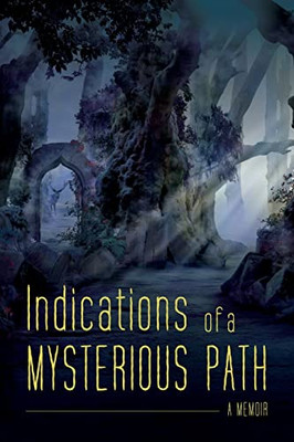 Indications Of A Mysterious Path: A Memoir