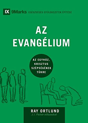 Az Evangélium (The Gospel) (Hungarian): How The Church Portrays The Beauty Of Christ (Building Healthy Churches (Hungarian)) (Hungarian Edition)