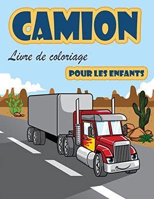 Livre De Coloriage De Camions: Livre De Coloriage Pour Enfants Avec Des Camions Monstres Des Camions De Pompiers, Des Camions-Bennes, Des ... Les 2-4 Ans Et Les 4-8 Ans. (French Edition)