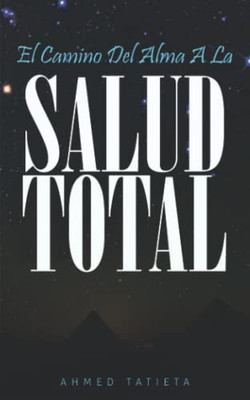 El Camino Del Alma A La Salud Total (Spanish Edition)