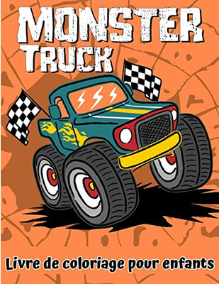 Livre De Coloriage De Camion Monster: Un Livre De Coloriage Amusant Pour Les Enfants Âgés De 4 À 8 Ans Avec Plus De 25 Designs De Camions Monstres (French Edition)