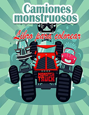 Camiones Monstruosos Libro Para Colorear Para Niños: ¡Ya Están Aquí Los Monster Trucks Más Buscados! Niños, Prepárense Para Divertirse Y Llenar Las ... Camiones Monstruosos. (Spanish Edition)
