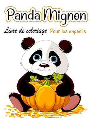 Livre De Coloriage De Pandas Mignons Pour Enfants: Pages À Colorier Pour Les Tout-Petits Qui Aiment Les Pandas Mignons, Cadeau Pour Les Garçons Et Les Filles De 2 À 8 Ans (French Edition)