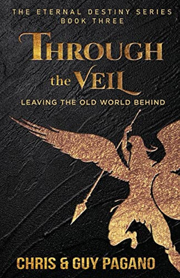 Through The Veil: Leaving The Old World Behind (The Eternal Destiny)